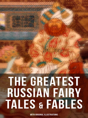 cover image of The Greatest Russian Fairy Tales & Fables (With Original Illustrations)